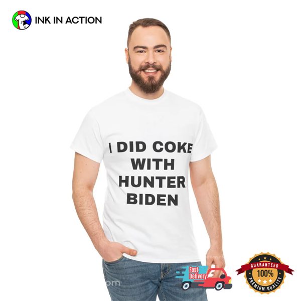 I Did Coke With Hunter Biden Funny Political T-Shirt