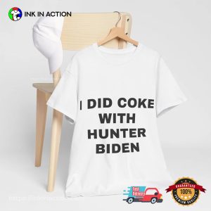 I Did Coke with Hunter Biden Funny Political T Shirt 3