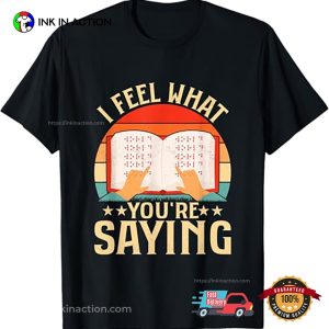 I Feel What You're Saying Braille Dots Blindness T Shirt 3