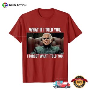 I Forgot What I Told You Funny Biden T shirt 2