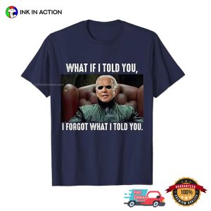 I Forgot What I Told You Funny Biden T shirt 3