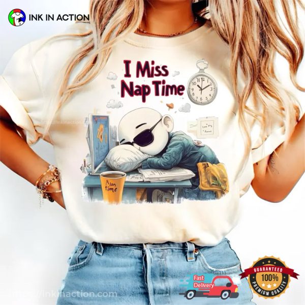 I Miss Nap Time Sleep Day T-shirt