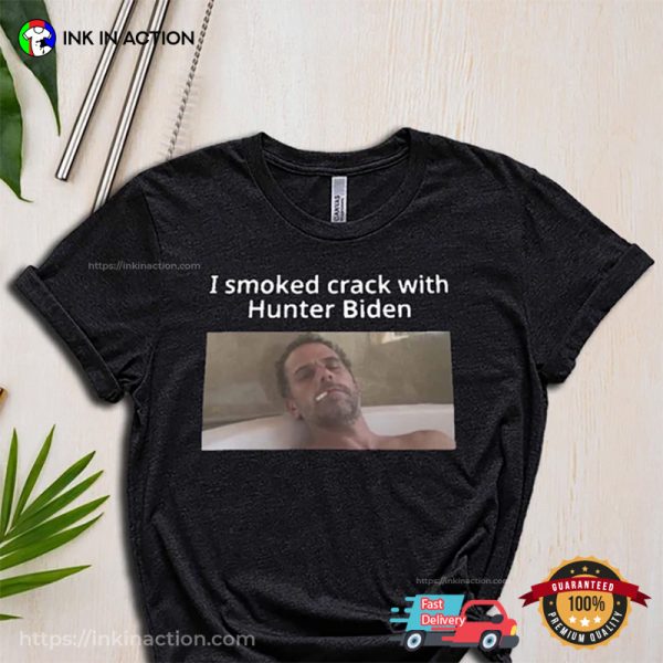 I Smoked Crack With Hunter Biden Funny Biden Family T-shirt