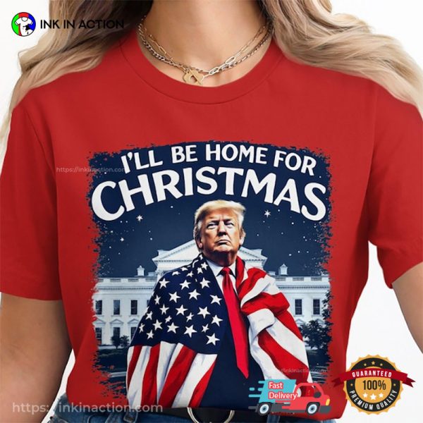 I’ll Be Home For Christmas Patriotic Trump Comfort Colors Tee