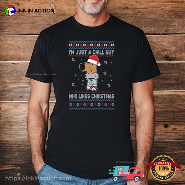 I’m Just A Chill Guy Who Likes Christmas Meme Shirt