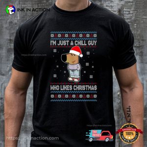 I'm Just A Chill Guy Who Likes Christmas Meme Shirt 3