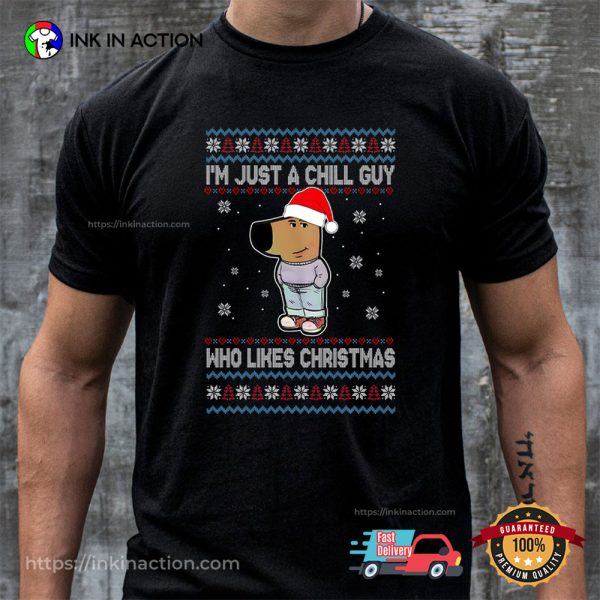 I’m Just A Chill Guy Who Likes Christmas Meme Shirt