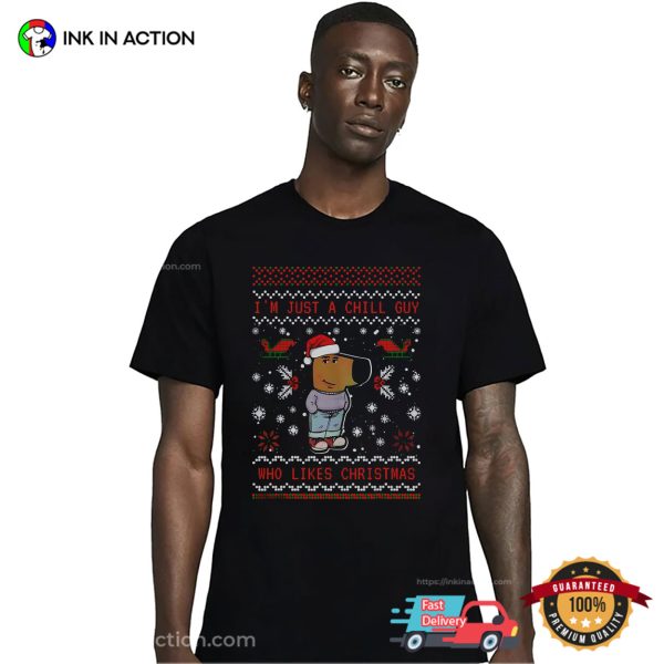 I’m Just A Chill Guy Who Likes Christmas Shirt