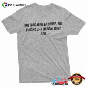 I'm Kind Of A Big Deal To My Dog funny retirement shirt 3