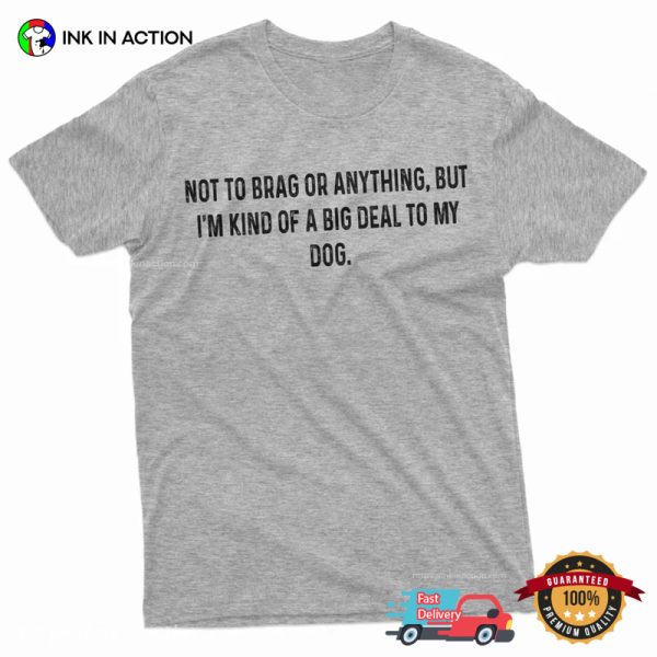 I’m Kind Of A Big Deal To My Dog Funny Retirement Shirt