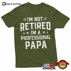 I'm Not Retired I'm A Professional Papa funny retirement shirt 2