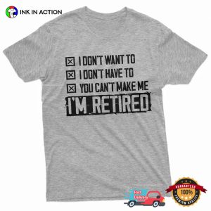 I'm Retired Funny Retirement Announcement T shirt 3