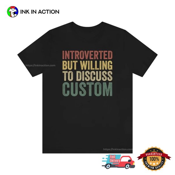 Introverted But Willing To Dicuss Custom Shirt