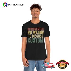 Introverted But Willing To Dicuss Custom Shirt