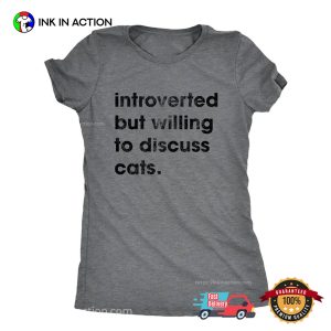 Introverted But Willing To Discuss Cats Shirt