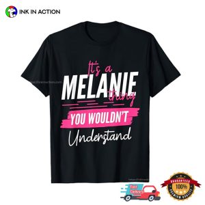 It’s A Melanie Thing You Wouldn’t Understand Funny Name T-shirt