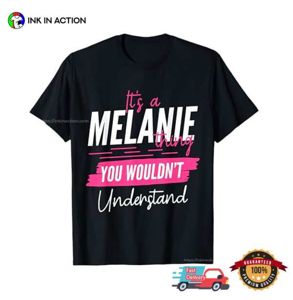 It’s A Melanie Thing You Wouldn’t Understand Funny Name T-shirt