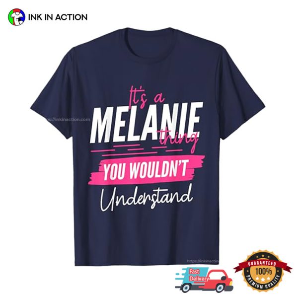 It’s A Melanie Thing You Wouldn’t Understand Funny Name T-shirt