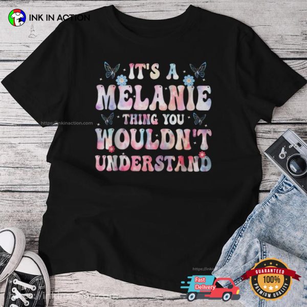 It’s A Melanie Thing You Wouldn’t Understand Galaxy Style T-shirt