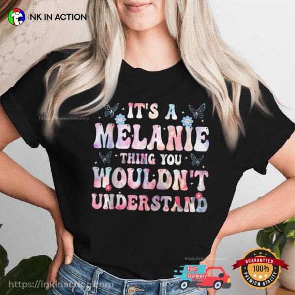 It’s A Melanie Thing You Wouldn’t Understand Galaxy Style T-shirt