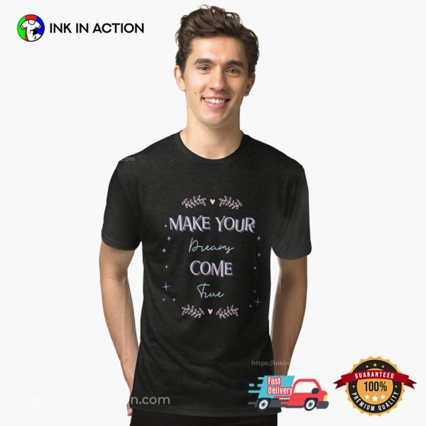 Make Your Dreams Come True T-shirt