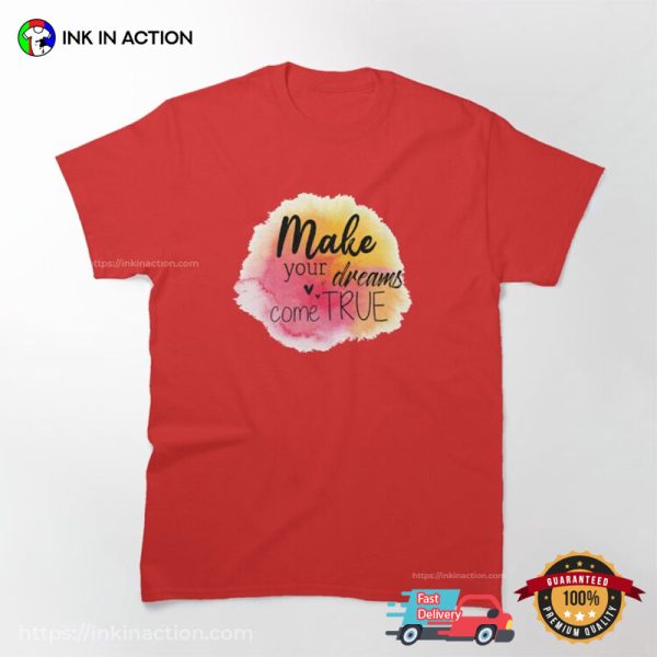 Make Your Dreams Come True Watercolor Painting T-shirt