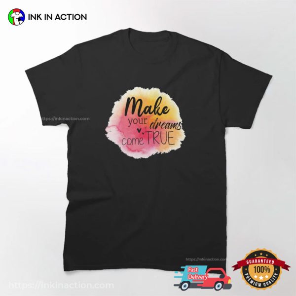 Make Your Dreams Come True Watercolor Painting T-shirt