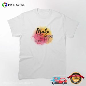 Make your dreams come true Watercolor Painting T shirt 3