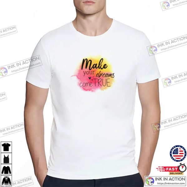 Make Your Dreams Come True Watercolor Painting T-shirt