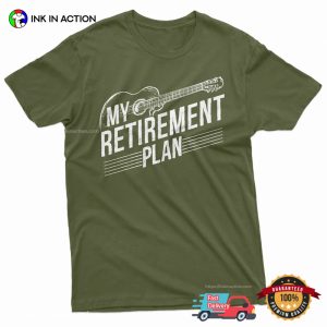 My Retirement Plan Guitarist Retired Shirt