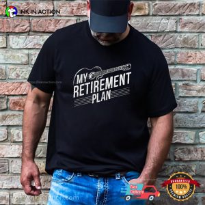 My Retirement Plan Guitarist Retired Shirt