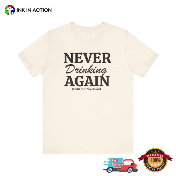 Never Drinking Again Day After Drinking T-shirt