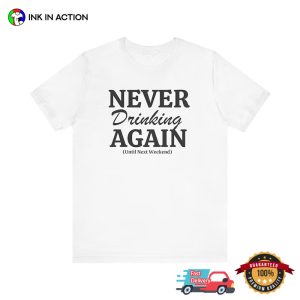 Never Drinking Again day after drinking T shirt 3