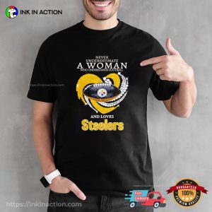 Never Underestimate A Woman Who Loves Steelers Football T-shirt