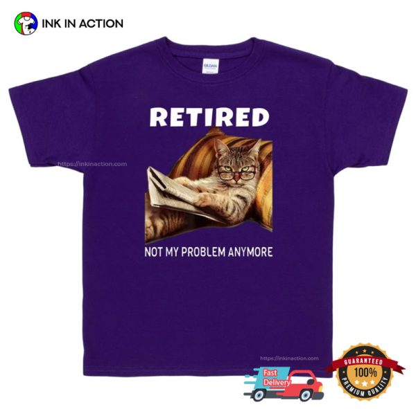 Not My Problem Anymore Funny Cat Retired T-shirt