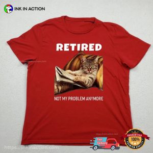 Not My Problem Anymore Funny Cat Retired T shirt 2