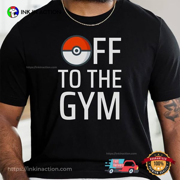 Off To The Gym Funny Pokemon Tee