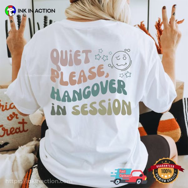 Quiet Please, Hangover In Session Funny T-shirt