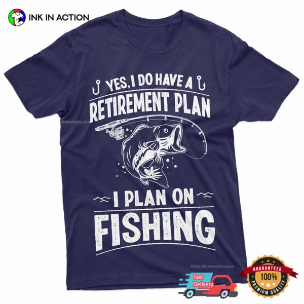 Retirement Plan I Plan On Fishing T-shirt