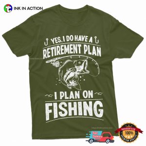 Retirement Plan I Plan On Fishing T shirt 2