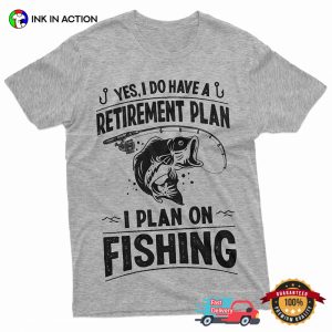 Retirement Plan I Plan On Fishing T shirt 3