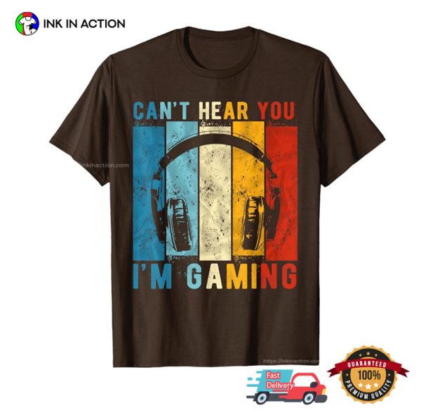 Retro Can’t Hear You I’m Gaming Funny Gamer Shirt