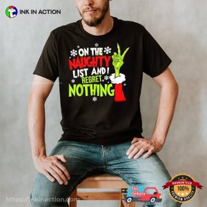 The Grinch Christmas On the Naughty List And I Regret Nothing Shirt