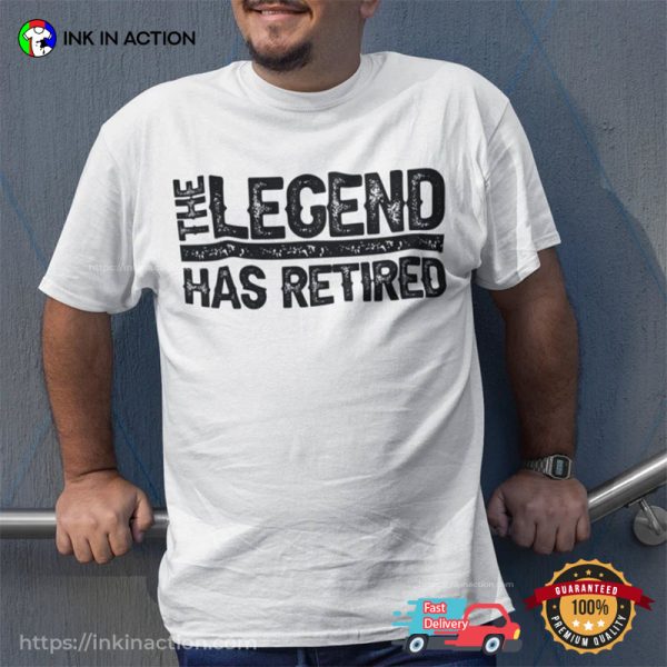 The Legend Has Retired Retirement Announcement Comfort Colors T-shirt