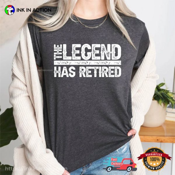 The Legend Has Retired Retirement Announcement Comfort Colors T-shirt