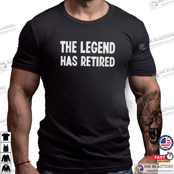 The Legend Has Retired Funny Retirement Shirt