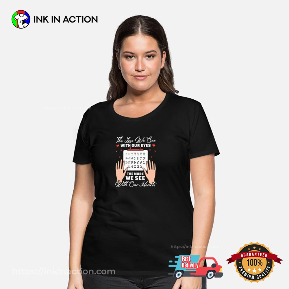 The Less We See The More We See Braille Literacy Month Shirt The Less We See The More We See Braille Literacy Month Shirt