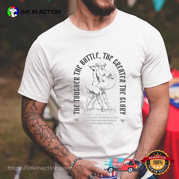 The Tougher The Battle The Greater The Glory Workout Motivation Shirt