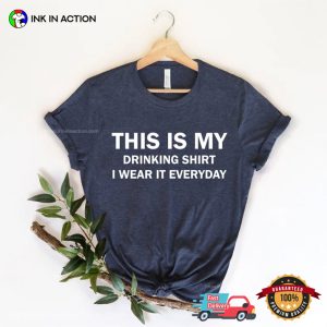 This is My Drinking Shirt I Wear It Everyday Funny Hungover Shirt