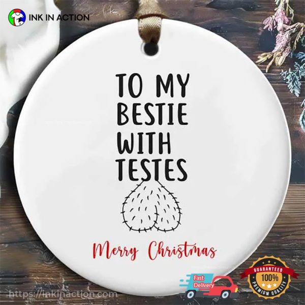 To My Bestie With Testies Funny Christmas Ornament